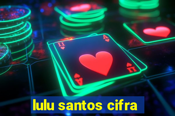 lulu santos cifra